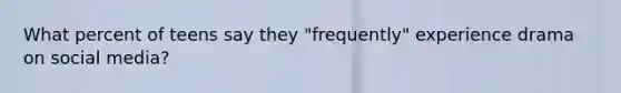 What percent of teens say they "frequently" experience drama on social media?