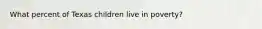 What percent of Texas children live in poverty?