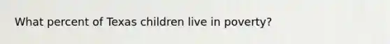 What percent of Texas children live in poverty?