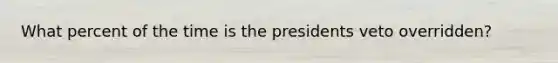 What percent of the time is the presidents veto overridden?