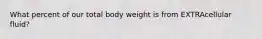 What percent of our total body weight is from EXTRAcellular fluid?