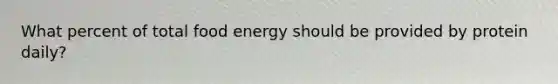 What percent of total food energy should be provided by protein daily?