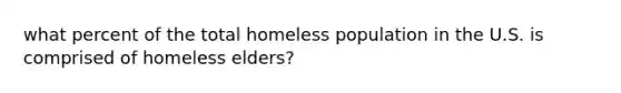 what percent of the total homeless population in the U.S. is comprised of homeless elders?