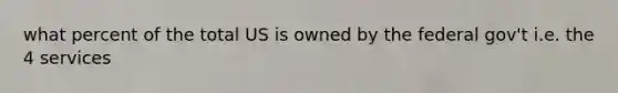 what percent of the total US is owned by the federal gov't i.e. the 4 services