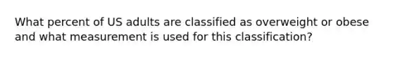 What percent of US adults are classified as overweight or obese and what measurement is used for this classification?