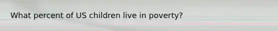 What percent of US children live in poverty?