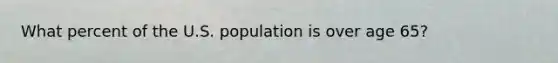 What percent of the U.S. population is over age 65?