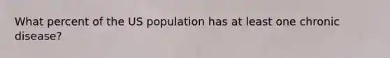 What percent of the US population has at least one chronic disease?