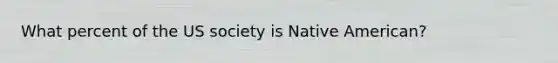 What percent of the US society is Native American?