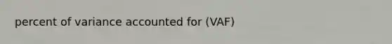 percent of variance accounted for (VAF)