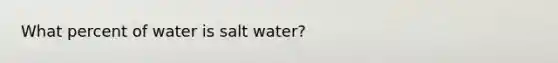 What percent of water is salt water?