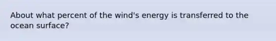 About what percent of the wind's energy is transferred to the ocean surface?