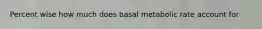 Percent wise how much does basal metabolic rate account for