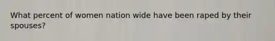 What percent of women nation wide have been raped by their spouses?