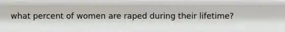 what percent of women are raped during their lifetime?