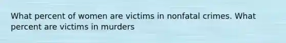 What percent of women are victims in nonfatal crimes. What percent are victims in murders