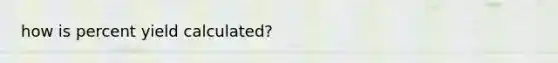 how is percent yield calculated?