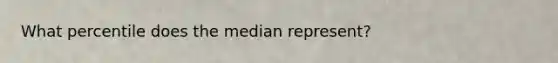 What percentile does the median represent?