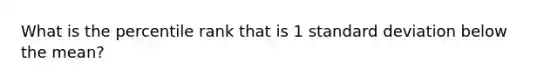 What is the percentile rank that is 1 standard deviation below the mean?