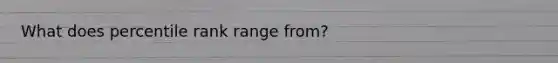 What does percentile rank range from?