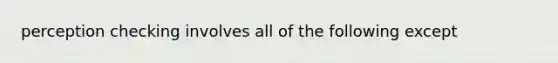 perception checking involves all of the following except