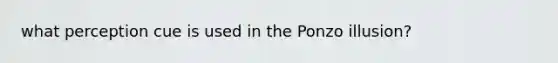 what perception cue is used in the Ponzo illusion?