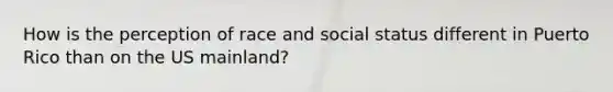 How is the perception of race and social status different in Puerto Rico than on the US mainland?