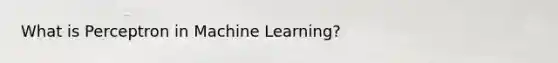 What is Perceptron in Machine Learning?