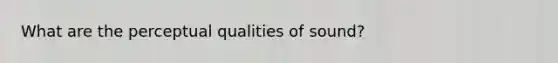 What are the perceptual qualities of sound?