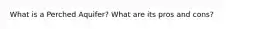 What is a Perched Aquifer? What are its pros and cons?