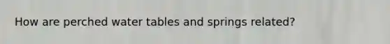 How are perched water tables and springs related?