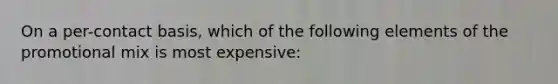 On a per-contact basis, which of the following elements of the promotional mix is most expensive: