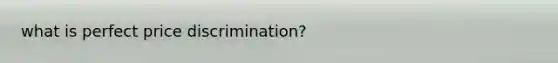 what is perfect price discrimination?