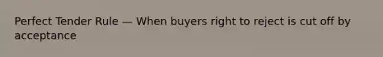 Perfect Tender Rule — When buyers right to reject is cut off by acceptance