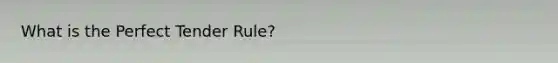 What is the Perfect Tender Rule?