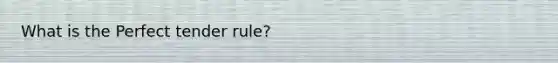 What is the Perfect tender rule?