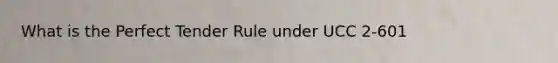 What is the Perfect Tender Rule under UCC 2-601