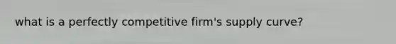 what is a perfectly competitive firm's supply curve?