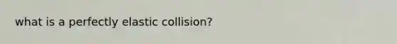 what is a perfectly elastic collision?