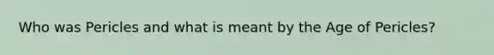 Who was Pericles and what is meant by the Age of Pericles?