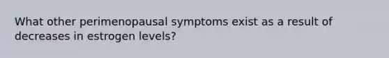 What other perimenopausal symptoms exist as a result of decreases in estrogen levels?