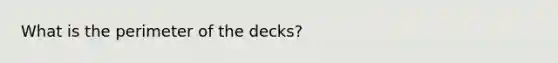 What is the perimeter of the decks?