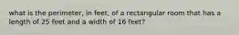 what is the perimeter, in feet, of a rectangular room that has a length of 25 feet and a width of 16 feet?