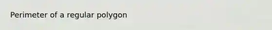 Perimeter of a regular polygon