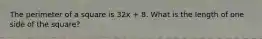 The perimeter of a square is 32x + 8. What is the length of one side of the square?