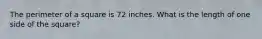 The perimeter of a square is 72 inches. What is the length of one side of the square?