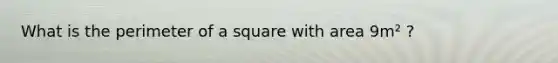 What is the perimeter of a square with area 9m² ?