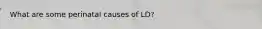 What are some perinatal causes of LD?