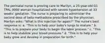 The perinatal nurse is proving care to Marilyn, a 25-year-old G1 TPAL 0000 woman hospitalized with severe hypertension at 33 weeks' gestation. The nurse is preparing to administer the second dose of beta-methadone prescribed by the physician. Marilyn asks: "What is this injection for again?" The nurse's best response is: a. "This is to help your baby's lungs to mature." b. "This is to prepare your body to begin the labor process." c. "This is to help stabilize your blood pressure." d. "This is to help your baby grow and develop in preparation for birth."