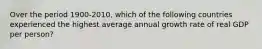 Over the period 1900-2010, which of the following countries experienced the highest average annual growth rate of real GDP per person?